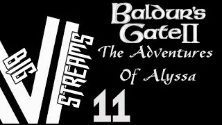Druids and Dragons - Let's Stream BG2 - Alyssas' Adventures part 11