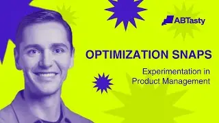 AB Tasty Optimization Snaps: Experimentation in Product Management
