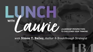 Lunch with Laurie featuring Simon T. Bailey