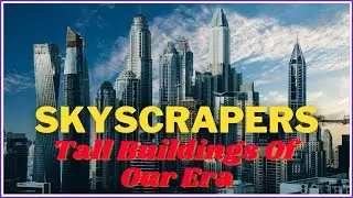 SKYSCRAPERS ( Tall Buildings Of Our Era ) / DESIGN and CONSTRUCTION