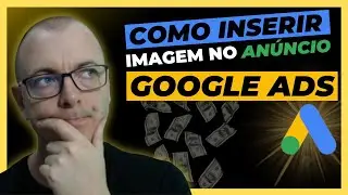COMO ADICIONAR IMAGENS NOS ANÚNCIOS DO GOOGLE ADS [Aumente o CTR e Reduza o CPC]