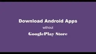 How to Download Android Apps Without Google Play Store