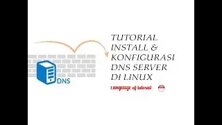 TUTORIAL INSTALL & KONFIGURASI DNS SERVER DI LINUX