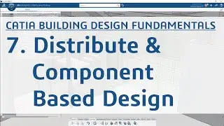 7. CATIA Building Design Fundamentals Part 7/8 - Distribute and Component Based Design