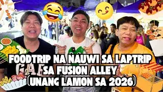 FOODTRIP NA NAUWI SA LAPTRIP SA FUSION ALLEY (UNANG LAMON SA 2026)