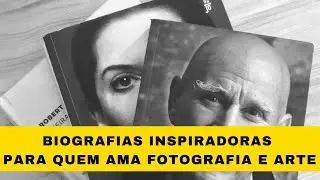 BIOGRAFIAS INSPIRADORAS PARA QUEM GOSTA DE FOTOGRAFIA E ARTE