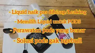 How to deal with liquid rising when inhaled/LEAKING and how to properly care for PODS