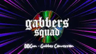 BBGun - Gabber Conversion