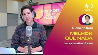 Justiça para Nuno Santos | Melhor que Nada | Antena 3