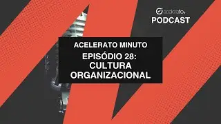 Cultura Organizacional | Acelerato Minuto | E28T01