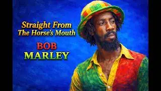 Bob Marley - Straight from the Horse's Mouth (Interview)
