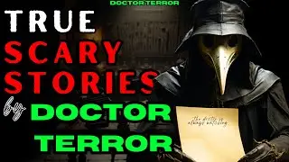 WHO IS DOCTOR TERROR | TRUE SCARY STORIES