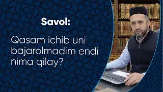 Qasam ichib uni bajarolmadim endi nima qilay?