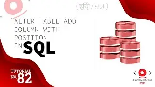 ALTER TABLE ADD Column with Position in SQL | Lecture 82 | Hindi / Urdu | Programming Eye
