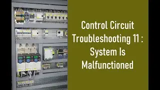 Control Circuit Troubleshooting 11 :  System Is Malfunctioned