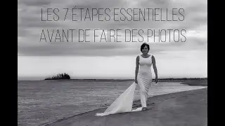 Les 7 étapes essentielles avant de faire des photos.