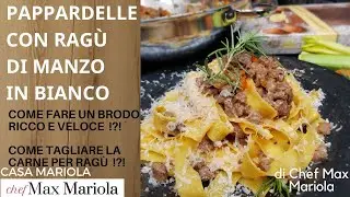 PAPPARDELLE CON RAGÙ DI MANZO IN BIANCO - Ricetta di Chef Max Mariola