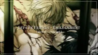 Let's Be Friends - Emily Osment |Slowed + Reverb|