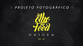 PROJETO FOTOGRÁFICO - De Olho no Feed - Ep.01