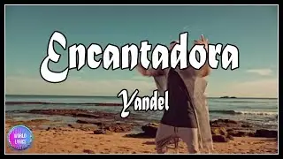 Encantadora - Yandel (Lyrics/letras) 💥