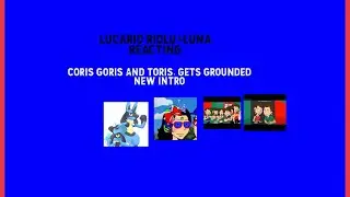 (Full Title/Coris Goris and Toris, gets grounded new intro)