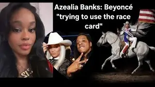 Azealia Banks on Beyoncé "trying to use the race card" (IG Story Archive 24/03/24)
