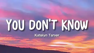 Katelyn Tarver - You Don't Know (Lyrics)