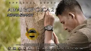AZHAR SHANDY - AWAI GOP CUCA 2 ( Official Music Video)