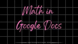 Three Tips for Math Teachers & Students Using Google Docs