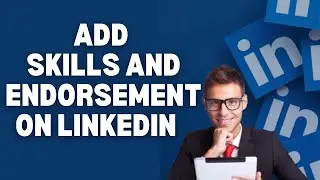 How to Add Skills and Endorsement on Linkedin 2025?