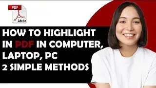 How To Highlight In PDF In Computer, Laptop, PC – 2 Simple Methods