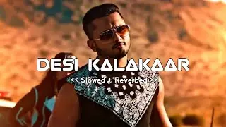 Desi Kalakaar - Yo Yo Honey Singh (Slowed + Reverb) 2014