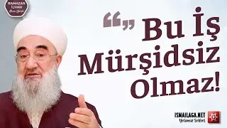 Bu İş Mürşidsiz Olmaz! - Ramazan İlhan Hoca Efendi 