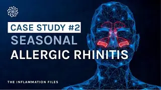 Seasonal Allergic Rhinitis (hay fever) - Case Study #2: The Inflammation Files with Dr. Kara Wada