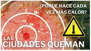¿PORQUE HACE TANTO CALOR EN LAS CIUDADES? - El fenómeno de las islas de calor