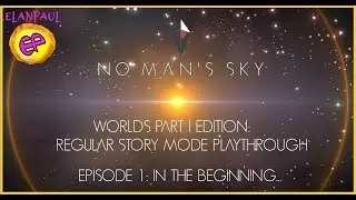 No Man's Sky Playthrough Story Mode Worlds I Edition - Episode 1: In the Beginning...