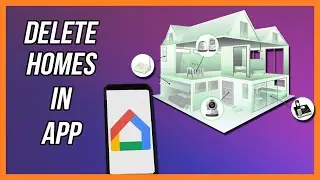 How To Delete A Home in The Google Home App