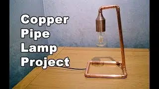 The Copper Pipe Lamp Project | How I made a copper tube lamp with 15mm copper pipe