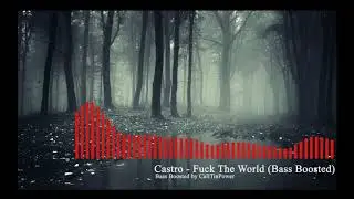 Castro - Fuck The World (Bass Boosted)