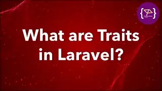 Traits in Laravel | Traits: A Complete Guide | Laravel Traits क्या होता है?