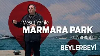 Mesut Yar ile Marmara Park Nerede? - Beylerbeyi