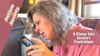 A Glance Into Jessica's Frustrations - Autism and Anxiety