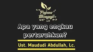 Apa yang engkau pertaruhkan - Ust. Maududi Abdullah, Lc.