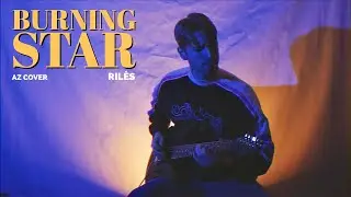 Riles - BURNING STAR (AZ Guitar Cover)