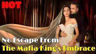 🆕🔥No Escape From The Mafia King's Embrace 