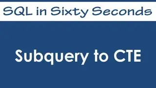 Subquery to CTE - SQL in Sixty Seconds 