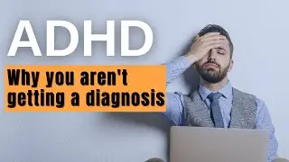 I have ADHD... But I can't get a diagnosis...