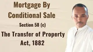 Mortgage By Conditional Sale || Section 58(c) || The Transfer of Property Act, 1882