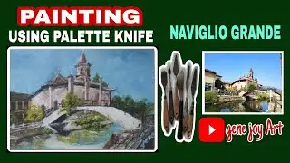 MILANO NAVIGLIO GRANDE | painting challenge no.3 | oil painting using palette knife | gene joy Art