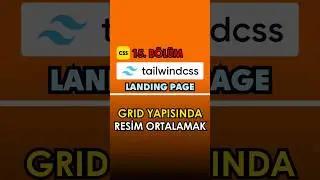 Grid Yapısında Resim Ortalamak (Tailwind CSS Dersleri)